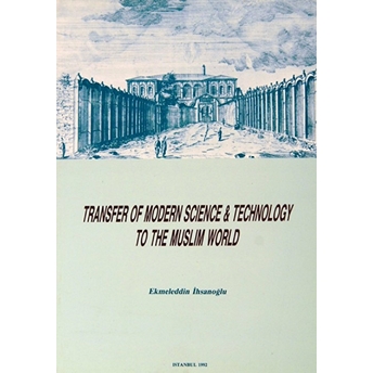 Transfer Of Modern Science And Technology To The Muslim World Ekmeleddin Ihsanoğlu