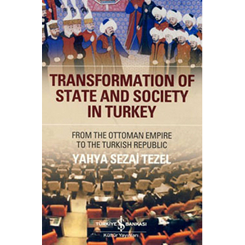 Transformation Of State And Society In Turkey Yahya Sezai Tezel