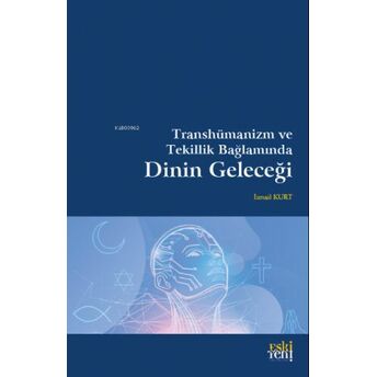 Transhümanizm Ve Tekillik Bağlamında Dinin Geleceği Ismail Kurt