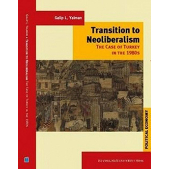 Transition To Neoliberalism The Case Of Turkey In 1980'S Galip L. Yalman