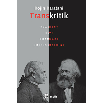 Transkritik Kant Ve Marx Üzerine Kojin Karatani