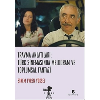 Travma Anlatıları: Türk Sinemasında Melodram Ve Toplumsal Fantazi Sinem Evren Yüksel