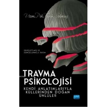 Travma Psikolojisi; Kendi Anlatımlarıyla Küllerinden Doğan Ünlüler Tarık Solmuş