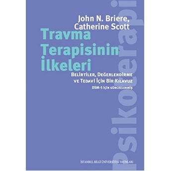 Travma Terapisinin Ilkeleri: Belirtiler, Değerlendirme, Ve Tedavi Için Bir Kılavuz John N. Brıere - Catherıne Scott