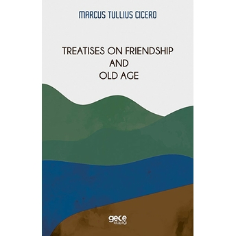 Treatises On Friendship And Old Age - Marcus Tullius Cicero