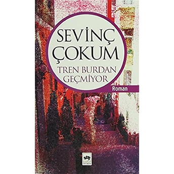 Tren Burdan Geçmiyor Sevinç Çokum