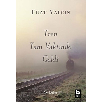 Tren Tam Vaktinde Geldi Fuat Yalçın