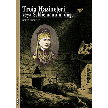 Troia Hazineleri Veya Schliemann’ın Düşü Herve Duchene