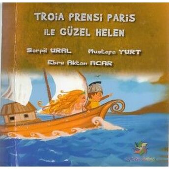 Troia Prensi Paris Ile Güzel Helen Serpil Ural-Mustafa Yurt-Ebru Alkan Acar