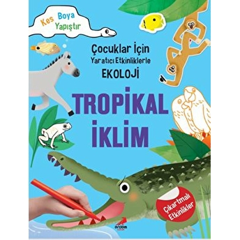 Tropikal Iklim - Çocuklar Için Yaratıcı Etkinliklerle Ekoloji - Kes-Boya-Yapıştır Kim Myung Hee