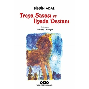 Troya Savaşı Ve Ilyada Destanı Bilgin Adalı