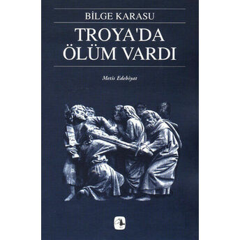 Troyada Ölüm Vardı Bilge Karasu