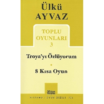 Troya'yı Özlüyorum - 8 Kısa Oyun Ülkü Ayvaz