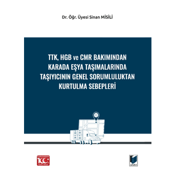 Ttk, Hgb Ve Cmr Bakımından Karada Eşya Taşımalarında Taşıyıcının Genel Sorumluluktan Kurtulma Sebepleri Sinan Misili