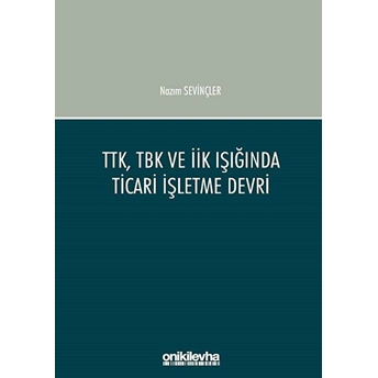 Ttk, Tbk Ve Iik Işığında Ticari Işletme Devri - Nazım Sevinçler