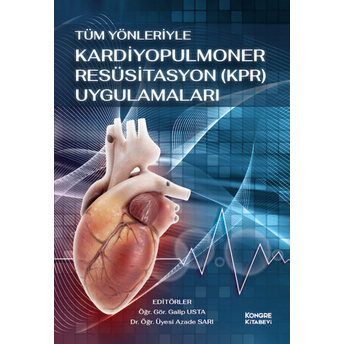 Tüm Yönleriyle Kardiyopulmoner Resüsitasyon (Kpr) Uygulamaları Galip Usta