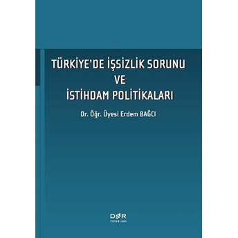 Türkiye'de İşsizlik Sorunu Ve İstihdam Politikaları - Erdem Bağcı