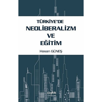 Türkiye'de Neoliberalizm Ve Eğitim - Hasan Güneş