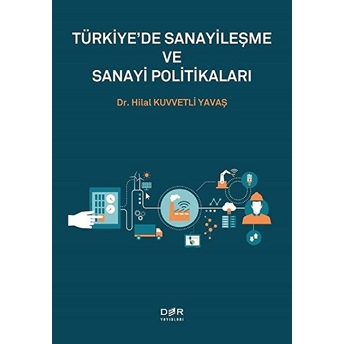 Türkiye'de Sanayileşme Ve Sanayi Politikaları - Hilal Kuvvetli Yavaş