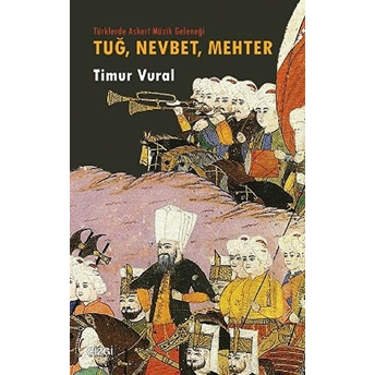 Tuğ, Nevbet, Mehter Türklerde Askeri Müzik Geleneği Timur Vural