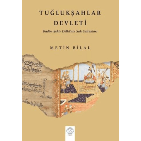 Tuğlukşahlar Devleti (Kadim Şehir Delhi’nin Şah Sultanları) Metin Bilal