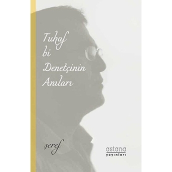 Tuhaf Bi Denetçinin Anıları - Şeref Efe