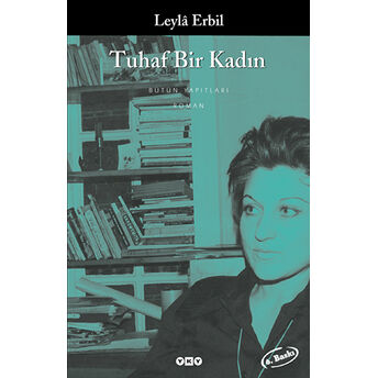 Tuhaf Bir Kadın - Bütün Yapıtlarına Doğru Leyla Erbil