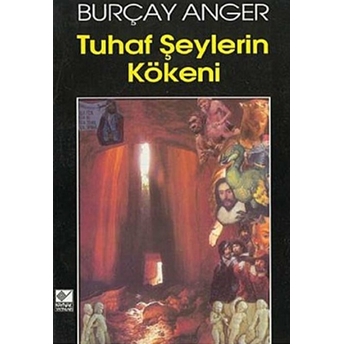 Tuhaf Şeylerin Kökeni Burçay Anger