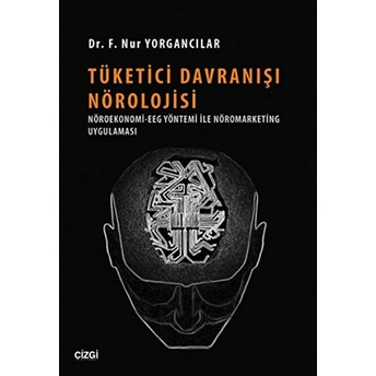 Tüketici Davranışı Nörolojisi F. Nur Yorgancılar