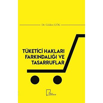 Tüketici Hakları Farkındalığı Ve Tasarruflar - Gülden Gök