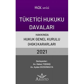 Tüketici Hukuku Davaları Hakkında Hukuk Genel Kurulu Kararları 2021 Hakan Tokbaş