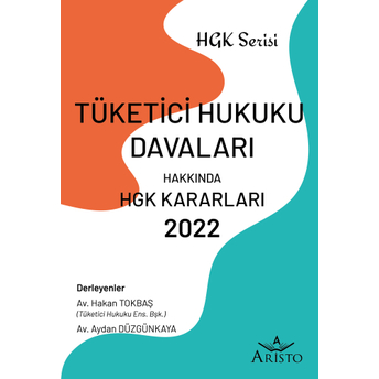 Tüketici Hukuku Davaları Hakkında Hukuk Genel Kurulu Kararları 2022 Hakan Tokbaş