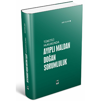 Tüketici Hukukunda Ayıplı Maldan Doğan Sorumluluk Ciltli Arif Kalkan