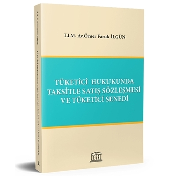 Tüketici Hukukunda Taksitle Satış Sözleşmesi Ve Tüketici Senedi Ömer Faruk Ilgün