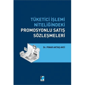 Tüketici Işlemi Niteliğindeki Promosyonlu Satış Sözleşmeleri Pınar Aktaş Avci