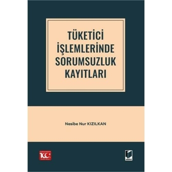 Tüketici Işlemlerinde Sorumsuzluk Kayıtları Nesibe Nur Kızılkan