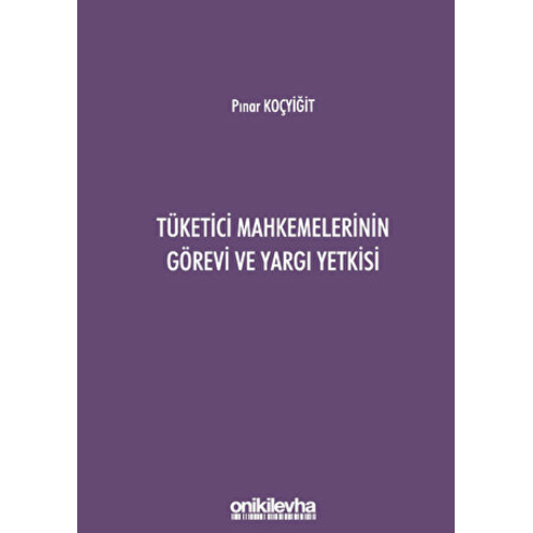 Tüketici Mahkemelerinin Görevi Ve Yargı Yetkisi