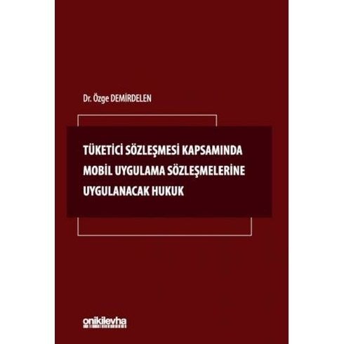 Tüketici Sözleşmesi Kapsamında Mobil Uygulama Sözleşmelerine Uygulanacak Hukuk Özge Demirdelen