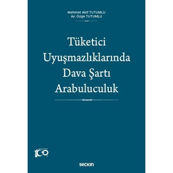 Tüketici Uyuşmazlıklarında Dava Şartı Arabuluculuk Mehmet Akif Tutumlu