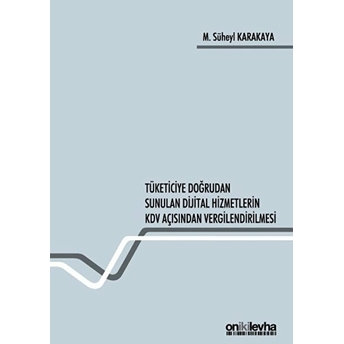 Tüketiciye Doğrudan Sunulan Dijital Hizmetlerin Kdv Açısından Vergilendirilmesi - M. Süheyl Karakaya