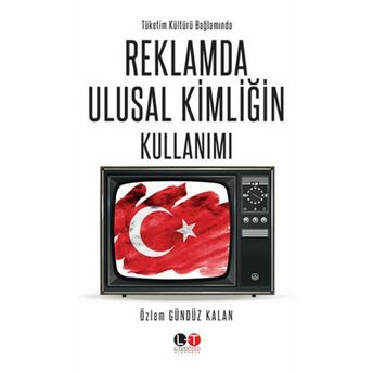 Tüketim Kültürü Bağlamında Reklamda Ulusal Kimliğin Kullanımı Özlem Gündüz Kalan