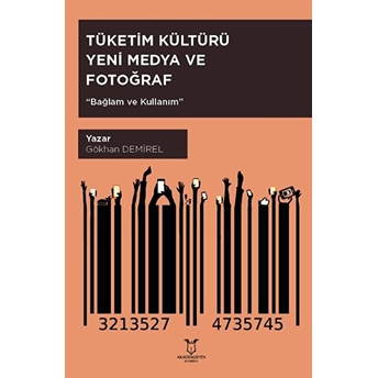 Tüketim Kültürü Yeni Medya Ve Fotoğraf - Gökhan Demirel