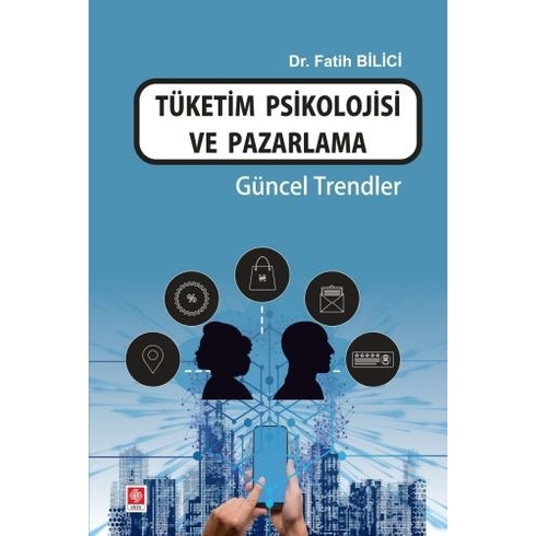 Tüketim Psikolojisi Ve Pazarlama Güncel Trendler Fatih Bilici