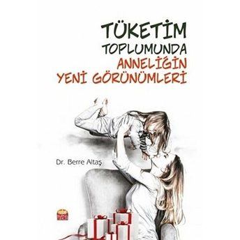 Tüketim Toplumunda Anneliğin Yeni Görünümleri