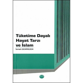 Tüketime Dayalı Hayat Tarzı Ve Islam - Ismail Demirezen