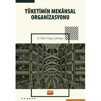 Tüketimin Mekânsal Organizasyonu Özlem Akgüç Çetinkaya