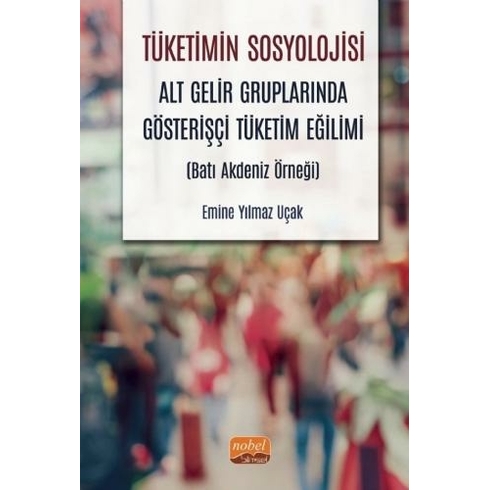 Tüketimin Sosyolojisi - Emine Yılmaz Uçak