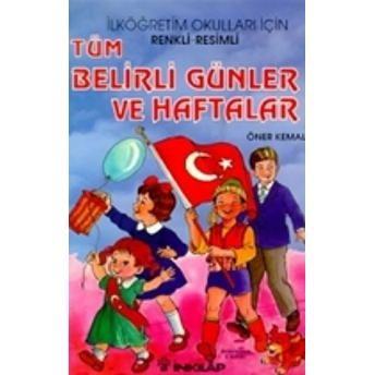 Tüm Belirli Günler Ve Haftalar Renkli - Resimli Ilk Ve Orta Dereceli Okullar Için Öner Kemal