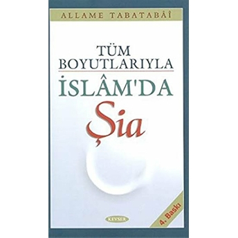 Tüm Boyutlarıyla Islam''da Şia-Allame Tabatabai