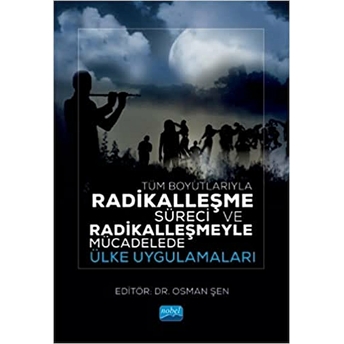 Tüm Boyutlarıyla Radikalleşme Süreci Ve Radikalleşmeyle Mücadelede Ülke Uygulamaları Osman Şen